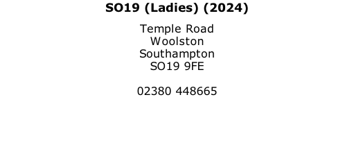 SO19 (Ladies) (2024) Temple Road Woolston Southampton SO19 9FE  02380 448665